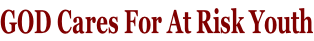 GOD Cares For At Risk Youth