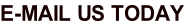 E-MAIL US TODAY